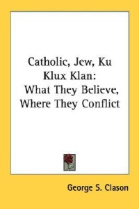 Catholic, Jew, Ku Klux Klan: What They Believe