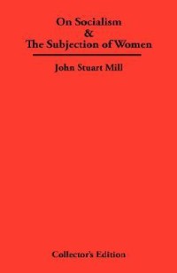 On Socialism & the Subjection of Women
