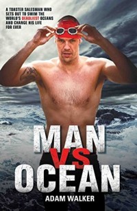 Man vs Ocean - A toaster salesman who sets out to swim the world's deadliest oceans and change his life forever