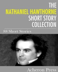 The Nathaniel Hawthorne Short Story Collection