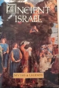 Ancient Israel -- Myths and Legends (3 volumes in one)