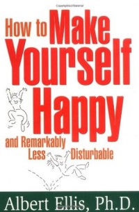 How to Make Yourself Happy and Remarkably Less Disturbable