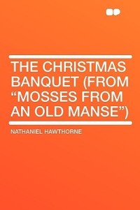 The Christmas Banquet (from Mosses from an Old Manse)