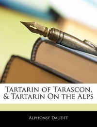 Tartarin of Tarascon, & Tartarin on the Alps