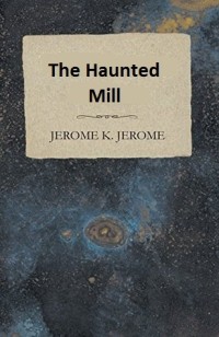 The Haunted Mill