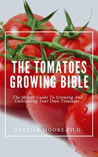 The Tomatoes Growing Bible