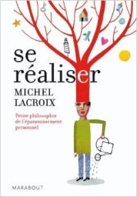 Se réaliser - Petite philosophie de l'épanouissement personnel