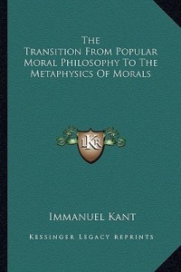 The Transition from Popular Moral Philosophy to the Metaphysics of Morals