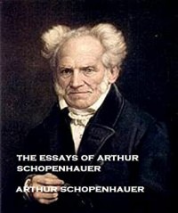The Essays of Arthur Schopenhauer (Annotated)