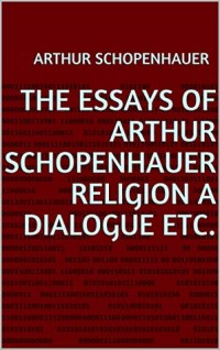 The Essays of Arthur Schopenhauer Religion a Dial