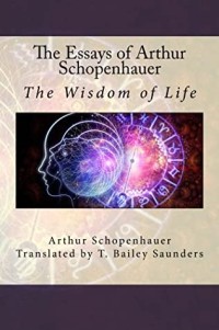 The Essays of Arthur Schopenhauer: The Wisdom of Life
