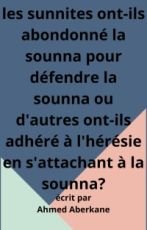les sunnites ont-ils abondonné la sounna pour defendre la sounna ou d'autres ont adhéré à l'hérézie en s'attachant à la sounna